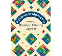 Funkelnde Momente mein Diamond Painting Journal: viel Platz für 60 Projekte in einem Buch