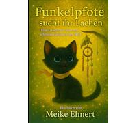 Funkelpfote sucht ihr Lachen (Magische Tiergeschichten, zum Träumen und Lernen.)