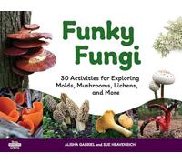 Funky Fungi Volume 8: 30 Activities for Exploring Molds, Mushrooms, Lichens, and More (Young Naturalists)
