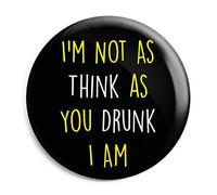 Funky Gifts I'm Not As Think As You Drunk I Am 58mm Button Badge