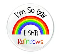 Funky Gifts I'm So Gay I Shit Rainbows 38mm Badge