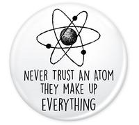Funky Gifts Never Trust An Atom, They Make Up Everything 25mm Button Badge