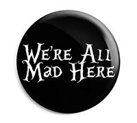 Funky Gifts We're All Mad Here 58mm Large Badge