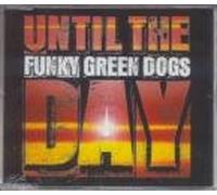 Funky Green Dogs - Until the Day