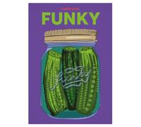 Funky : Quick and Easy Pickles and Preserves Volume 9