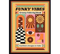 Funky Vibes Groovy Coloring Book Retro Cool Designs to Color: Relaxing Trippy Coloring Pages for Adults