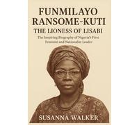 Funmilayo Ransome-Kuti: The Lioness of Lisabi: The Inspiring Biography of Nigeria’s First Feminist and Nationalist Leader