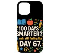 Funny 100th Day Smarter? Still Feeling Like Day 67 Teacher Case for iPhone 12 Pro Max