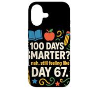 Funny 100th Day Smarter? Still Feeling Like Day 67 Teacher Case for iPhone 17