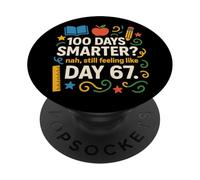 Funny 100th Day Smarter? Still Feeling Like Day 67 Teacher PopSockets Adhesive PopGrip