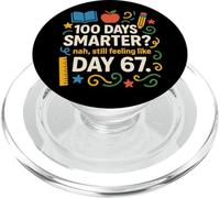 Funny 100th Day Smarter? Still Feeling Like Day 67 Teacher PopSockets PopGrip for MagSafe