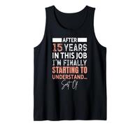 Funny 15 Years Starting to Understand 15th Work Anniversary Tank Top