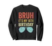 Funny 16 Year Old Kids Teen Slang Bruh It's My 16th Birthday Sweatshirt