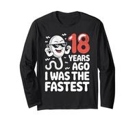 Funny 18th Birthday 18 Years Ago I was The Fastest Joke Long Sleeve T-Shirt