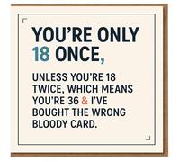 Funny 18th Birthday Card - You're Only 18 Once, Unless You're 18 Twice Which Means 36 and I've Bought the Wrong Bloody Card - Humorous Joke for Him or Her