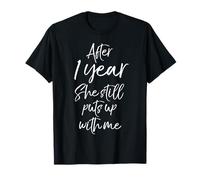 Funny 1st Anniversary After 1 Year She Still Puts Up with Me T-Shirt