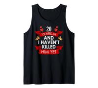 Funny 20 Years in and I Haven't Killed Him Yet Tank Top