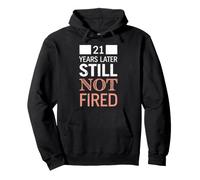 Funny 21 Years Later Still Not Fired 21th Work Anniversary Pullover Hoodie