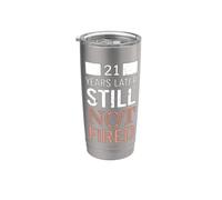 Funny 21 Years Later Still Not Fired 21th Work Anniversary Stainless Steel Insulated Tumbler