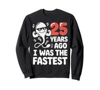 Funny 25th Birthday 25 Years Ago I Was The Fastest Joke Sweatshirt