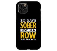 Funny 30 Days Sober Not In A Row Just This Year | Alcohol Case for iPhone 11 Pro