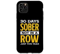 Funny 30 Days Sober Not In A Row Just This Year | Alcohol Case for iPhone 11 Pro Max