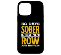 Funny 30 Days Sober Not In A Row Just This Year | Alcohol Case for iPhone 13 Pro Max