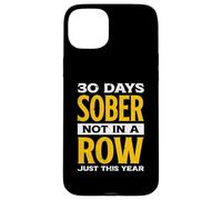 Funny 30 Days Sober Not In A Row Just This Year | Alcohol Case for iPhone 15 Plus