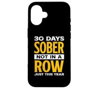 Funny 30 Days Sober Not In A Row Just This Year | Alcohol Case for iPhone 16
