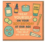 Funny 30th Birthday Card - Treat Yourself On Your 30th Birthday, At Our Age We Need All The Help We Can Get - Spa Pamper Theme with Face Mask, Candle, Body Scrub