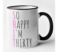 Funny 30th Birthday Mug - Shit - So Happy Im Thirty (Black)