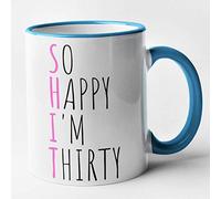 Funny 30th Birthday Mug - Shit - So Happy Im Thirty (Blue)