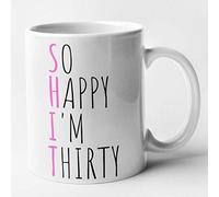 Funny 30th Birthday Mug - Shit - So Happy Im Thirty (White)