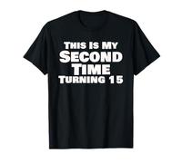 Funny 30th Birthday This Is My Second Time Turning 15 T-Shirt