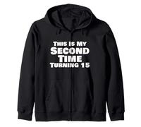 Funny 30th Birthday This Is My Second Time Turning 15 Zip Hoodie