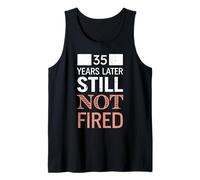 Funny 35 Years Later Still Not Fired 35th Work Anniversary Tank Top