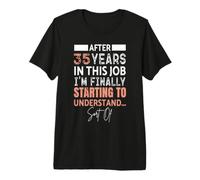 Funny 35 Years Starting to Understand 35th Work Anniversary Premium T-Shirt