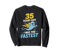 Funny 35th Birthday 35 Years Ago I Was The Fastest Joke Sweatshirt