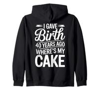 Funny 40 Year Mom Birthday Quote Where’s My Cake Zip Hoodie