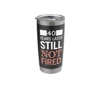 Funny 40 Years Later Still Not Fired 40th Work Anniversary Stainless Steel Insulated Tumbler