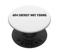 Funny 404 Energy Not Found Quote for Tired People PopSockets Adhesive PopGrip