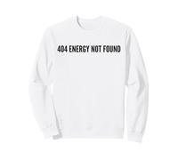 Funny 404 Energy Not Found Quote for Tired People Sweatshirt