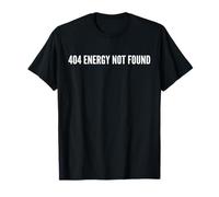 Funny 404 Energy Not Found Quote for Tired People T-Shirt