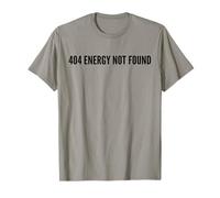 Funny 404 Energy Not Found Quote for Tired People T-Shirt