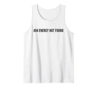 Funny 404 Energy Not Found Quote for Tired People Tank Top