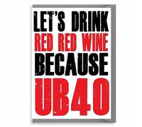 Funny 40th Birthday Card For Him Or Her C44 | Let's Drink Red Red Wine, UB40 Music Pun, Humour Card