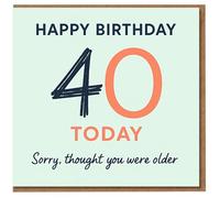 Funny 40th Birthday Card - Happy Birthday 40 Today, Sorry Thought You Were Older - Modern Minimal Typography Humour