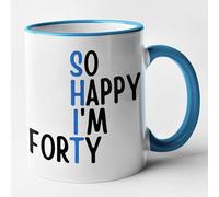 Funny 40th Birthday Mug - So Happy I'm Forty (Blue Shit) 40th Mug (Blue)