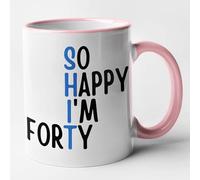 Funny 40th Birthday Mug - So Happy I'm Forty (Blue Shit) 40th Mug (Pink)