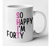 Funny 40th Birthday Mug - So Happy I'm Forty (Pink Shit) Mug (White)